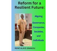 Reform for a Resilient Future;: Aligning Governance, Companies, Societies, and Individuals