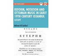 Reform Notation and Ottoman music in Early 19th Century Istanbul by Mehmet Ali Sanlikol Mehmet Ali Sanlikol (Auteur)