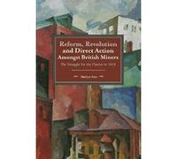 Reform, Revolution and Direct Action amongst British Miners The Struggle for the Charter in 1919 (Historical Materialism) - [Version Originale] Inconnu (Auteur)