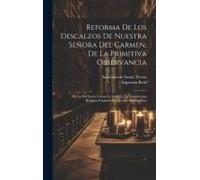 Reforma De Los Descalzos De Nuestra Señora Del Carmen, De La Primitiva Observancia: Hecha Por Santa Teresa De Iesus En La Antiquissima Religion Fundad