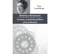 Reforma o revolución: La masa, el partido político y los sindicatos