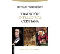 La Reforma Protestante Y La Tradicion Intelectual Cristiana Manfred Svensson (Auteur)