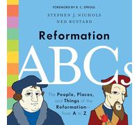 Reformation ABCs: The People, Places, and Things of the Reformation - from A to Z