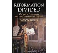 Reformation Divided: Catholics, Protestants and the Conversion of England