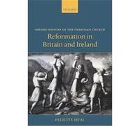 Reformation in Britain And Ireland, Oxford History of the Christian Church Felicity Heal (Auteur)