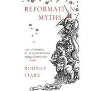 Reformation Myths Rodney Stark, (Auteur)