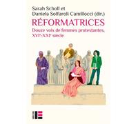 Réformatrices Douze voix de femmes protestantes, XVIe-XXIe siècle - Sarah Scholl - Labor Et Fides - broché - Essai