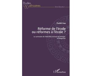 Réforme de l'école ou réformes à l'école ? Le curriculum de l'éducation de base au Sénégal : un diagnostic - Cheikh Fam - L'harmattan - broché - Etude