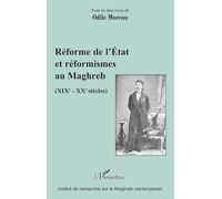 Réforme de l'Etat et réformismes au Maghreb: (XIXè - XXè siècles)