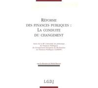 réforme des finances publiques : la conduite du changement: ACTES DE LA IIIE UNIVERSITÉ DE PRINTEMPS DE FINANCES PUBLIQUES DU GERFIP - SOUS