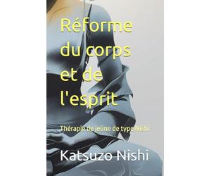 Réforme du corps et de l'esprit: Thérapie de jeûne de type Nishi