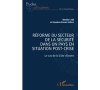 Réforme du secteur de la sécurité dans un pays en situation de post-crise Ladji Bamba (Auteur), Isidore Kouakou Konan (Auteur)