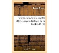 Réforme électorale : notes offertes aux rédacteurs de la loi - Ernest Brelay - Hachette Bnf - broché - Livre