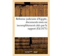 Réforme judiciaire d'Egypte, documents omis ou incomplètement cités par le rapport Collectif (Auteur)