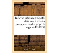 Réforme judiciaire d'Egypte, documents omis ou incomplètement cités par le rapport - Collectif - Hachette Bnf - broché - Livre