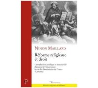 Réforme Religieuse Et Droit - La Traduction Juridique Et Structurelle Du Retour À L'observance : Le Cas Des Dominicains De France, 1629-1660