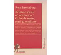 Réforme sociale ou révolution ? Grève de masse, parti & syndicats Rosa Luxemburg (Auteur), Irène Petit (Préface)