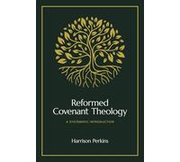 Reformed Covenant Theology: A Systematic Introduction