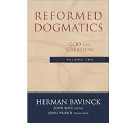 Reformed Dogmatics: God And Creation