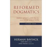 Reformed Dogmatics: Holy Spirit, Church, and New Creation