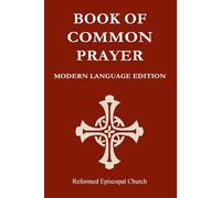 Reformed Episcopal Church Book of Common Prayer Modern Language Edition: REC BCP Modern Language