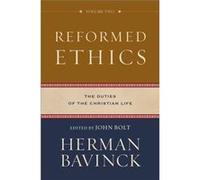 Reformed Ethics The Duties of the Christian Life by John Bolt John Bolt (Auteur)