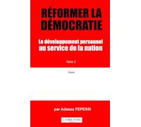 REFORMER LA DEMOCRATIE - LE DEVELOPPEMENT PERSONNEL AU SERVICE DE LA NATION Tome 2