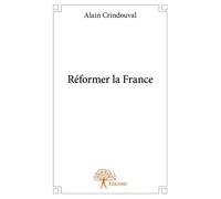 Réformer la France - Alain Crindouval - Edilivre-Aparis - broché - Livre