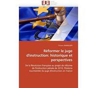 Réformer Le Juge D''instruction: Historique Et Perspectives
