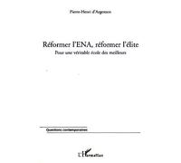 Réformer l'ENA, réformer l'élite Pour une véritable école des meilleurs - Pierre-Henri d' Argenson - L'harmattan - broché - Essai