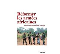 Réformer les armées africaines. En quête d'une nouvelle stratégie