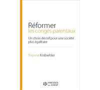 Réformer les congés parentaux Un choix décisif pour une société plus égalitaire - Yvonne Knibiehler - Presses Ehesp - broché - Guide