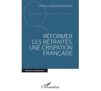 Réformer les retraites, une crispation française - Thierry Legrand-Browaeys - L'harmattan - broché - Essai