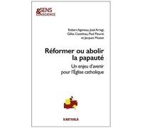 Réformer Ou Abolir La Papauté - Un Enjeu D'avenir Pour L'eglise Catholique