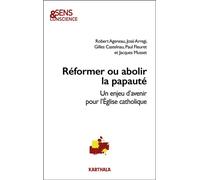 Réformer ou abolir la papauté Un enjeu d'avenir pour l'Eglise catholique - Robert Ageneau - Karthala - broché - Guide