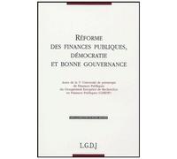 Réformes Des Finances Publiques, Démocratie Et Bonne Gouvernance - Actes De La 1e Université De Printemps De Finances Publiques Du Gerfip