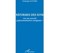 Réformes des IUFM Vers une nouvelle professionnalisation enseignante ? - Christophe Danvers - L'harmattan - broché - Essai