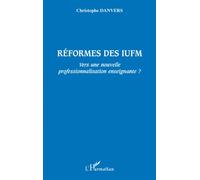 Réformes des IUFM Vers une nouvelle professionnalisation enseignante ? - Christophe Danvers - L'harmattan - broché - Essai
