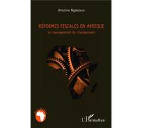 Réformes fiscales en Afrique Le management du changement - Antoine Ngakosso - L'harmattan - broché - Essai