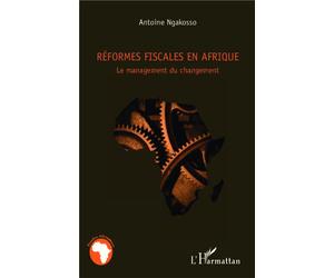 Réformes fiscales en Afrique Le management du changement - Antoine Ngakosso - L'harmattan - broché - Essai