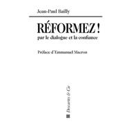 Reformez ! par le dialogue et la confiance Preface d emmanuel macron - Jean-Paul Bailly - Descartes Et Cie - broché - Essai