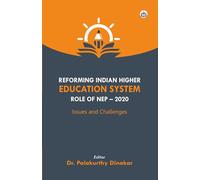 Reforming Indian Higher Education System Role of NEP - 2020 Issues and Challenges