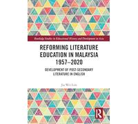 Reforming Literature Education in Malaysia 1957 - 2020: Development of Post-secondary Literature in English