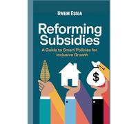 REFORMING SUBSIDIES: A Guide to Smart Policies for Inclusive Growth