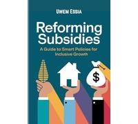 REFORMING SUBSIDIES: A Guide to Smart Policies for Inclusive Growth