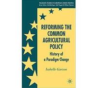 Reforming the Common Agricultural Policy, Palgrave Studies in European Union Politics Isabelle Garzon (Auteur)