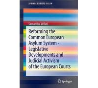 Reforming The Common European Asylum System - Legislative Developments And Judicial Activism Of The European Courts