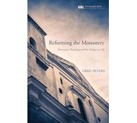 Reforming the Monastery: Protestant Theologies of the Religious Life