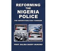 Reforming the Nigeria Police: The Indisputable Way Forward