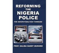 Reforming the Nigeria Police: The Indisputable Way Forward